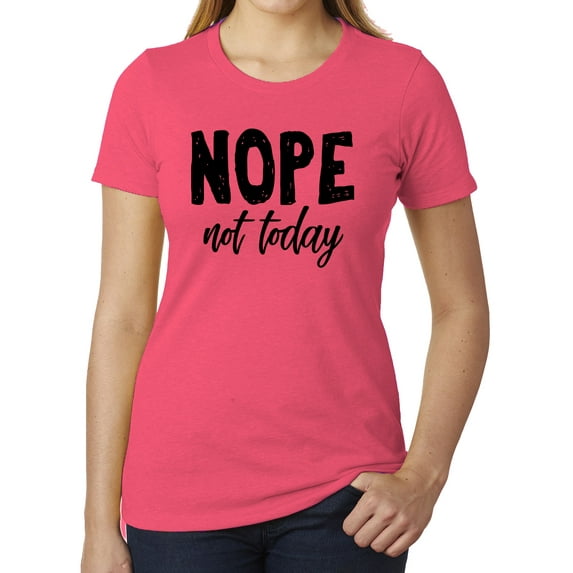 Nope, not today, Cool T-shirts for Woman, Feminist Shirts