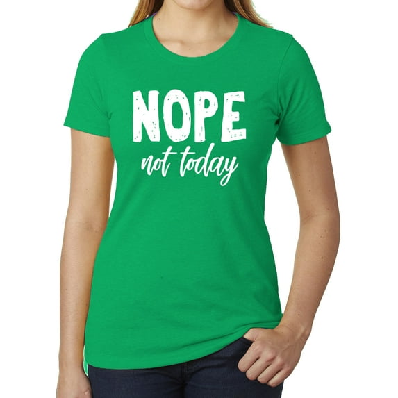 Nope, not today, Cool T-shirts for Woman, Feminist Shirts