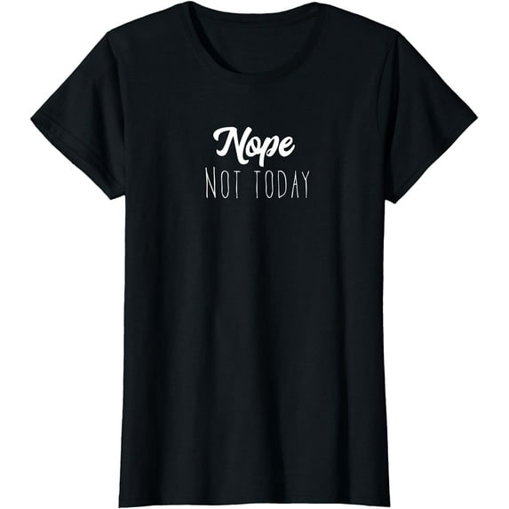Nope, not today T-Shirt