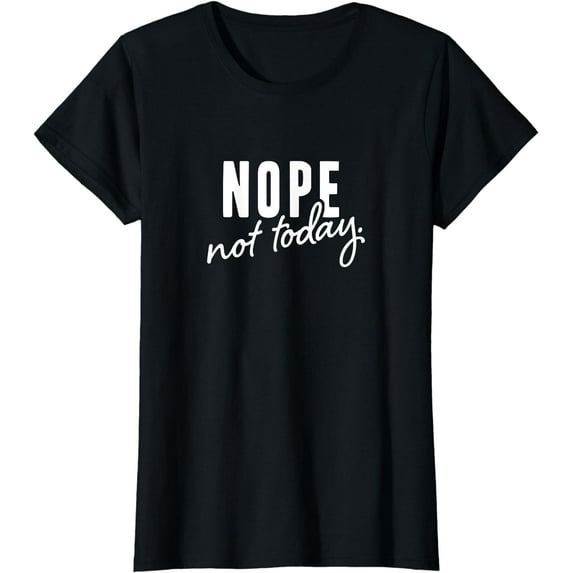 Nope not today T-Shirt