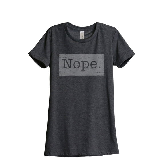 Nope. (w/ box around it) Women's Fashion Relaxed T-Shirt Tee Charcoal Grey Medium