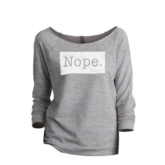 Nope. (w/ box around it) Women's Fashion Slouchy 3/4 Sleeves Raglan Lightweight Sweatshirt Sport Grey 2X-Large