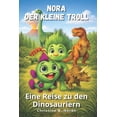 thumbnail image 1 of Nora, Der Kleine Troll Nora, der kleine Troll - Eine Reise zu den Dinosauriern: Dinosaurier entdecken - mit Fantasie, Herz und jeder Menge Wiss, Book 5, (Paperback), 1 of 1