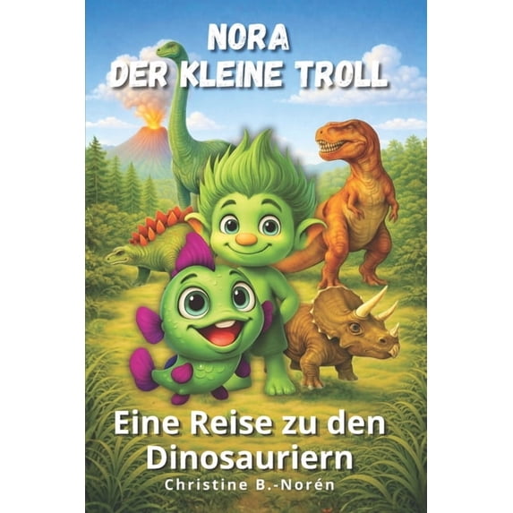 Nora, Der Kleine Troll Nora, der kleine Troll - Eine Reise zu den Dinosauriern: Dinosaurier entdecken - mit Fantasie, Herz und jeder Menge Wiss, Book 5, (Paperback)