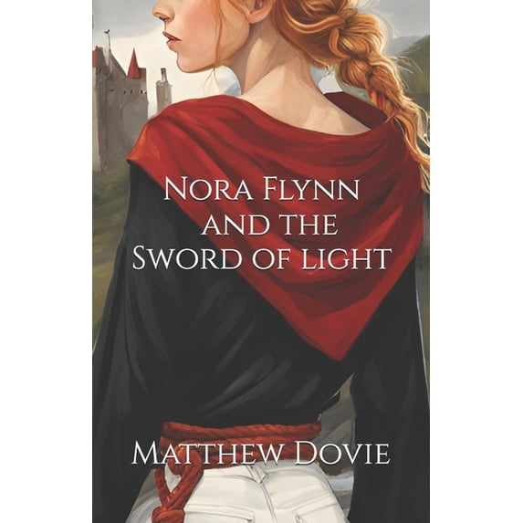 Nora Flynn Nora Flynn and the Sword of Light, Book 1, (Paperback)