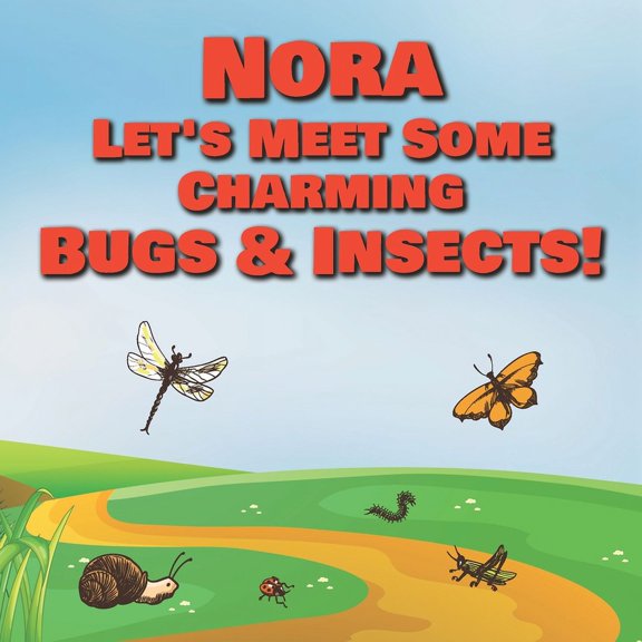 Nora Let's Meet Some Charming Bugs & Insects! : Personalized Books with Your Child Name - The Marvelous World of Insects for Children Ages 1-3 (Paperback)
