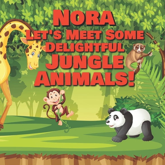 Nora Let's Meet Some Delightful Jungle Animals! : Personalized Kids Books with Name - Tropical Forest & Wilderness Animals for Children Ages 1-3 (Paperback)