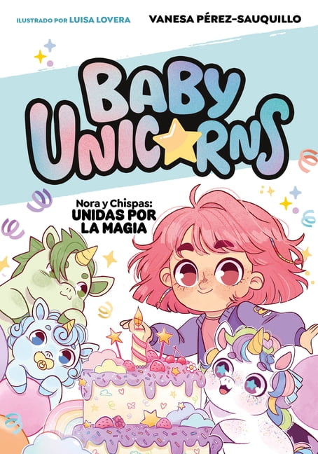 Baby Unicorns Nora Y Chispas: Unidas Por La Magia / Nora and Chispas: United by Magic, (Paperback)