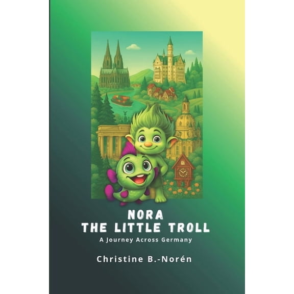 Nora, the Little Troll Nora, the Little Troll: A Journey through Germany, Book 2, (Paperback)