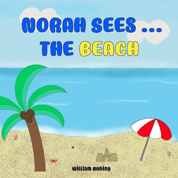 Norah Sees ... The BEACH: A Personalized and Interactive Children's Picture Book that Encourages Naming Animals, Making Sounds and Waving. (Paperback)