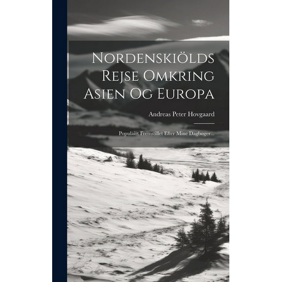 Nordenskiölds Rejse Omkring Asien Og Europa: Populairt Fremstillet Efter Mine Dagbøger... (Hardcover)
