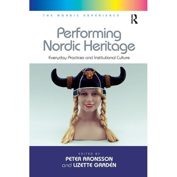 Nordic Experience Performing Nordic Heritage: Everyday Practices and Institutional Culture, (Paperback)