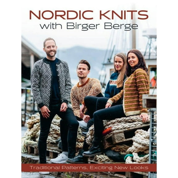 Nordic Knits with Birger Berge: Traditional Patterns, Exciting New Looks, (Hardcover)