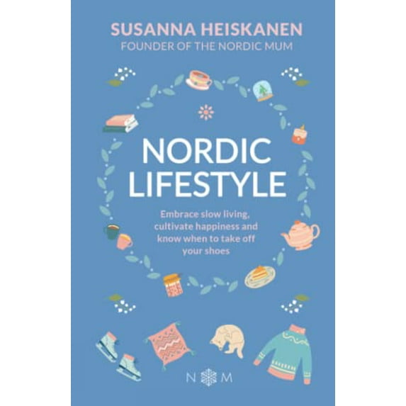 Pre-Owned Nordic Lifestyle: Embrace Slow Living, Cultivate Happiness and Know When to Take Off Your Shoes (Hardcover) by Susanna Heiskanen