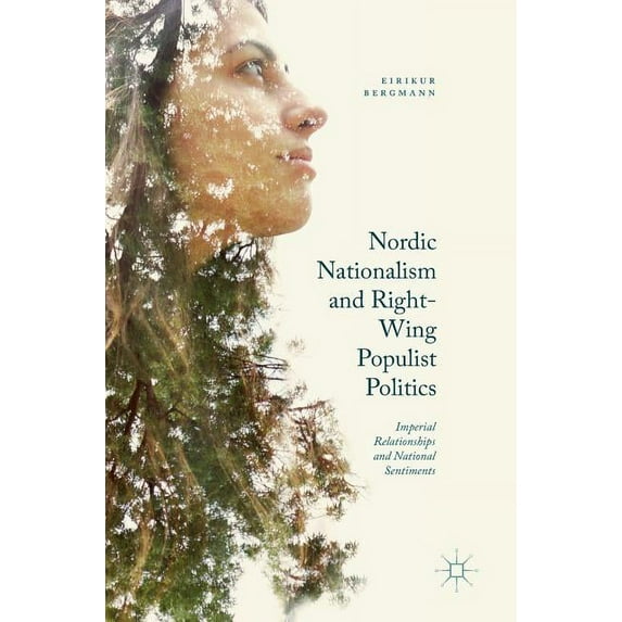Nordic Nationalism and Right-Wing Populist Politics: Imperial Relationships and National Sentiments, (Hardcover)