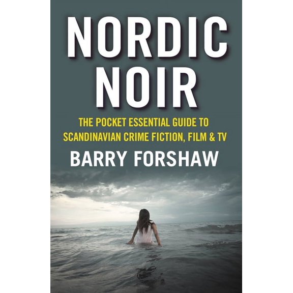 Nordic Noir : The Pocket Essential Guide to Scandinavian Crime Fiction, Film & TV (Paperback)