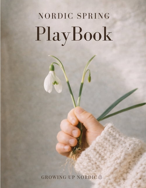 Nordic Playbook Nordic Spring PlayBook: Seasonal Nature Play for Children, Book 1, (Paperback)