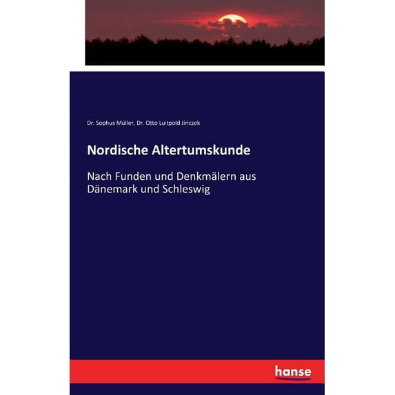 Nordische Altertumskunde: Nach Funden und Denkmälern aus Dänemark und Schleswig (Paperback)