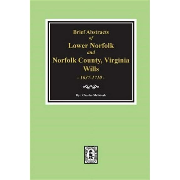 Norfolk County, Virginia Wills, 1637-1710, Brief Abstracts of Lower Norfolk and. (Paperback)