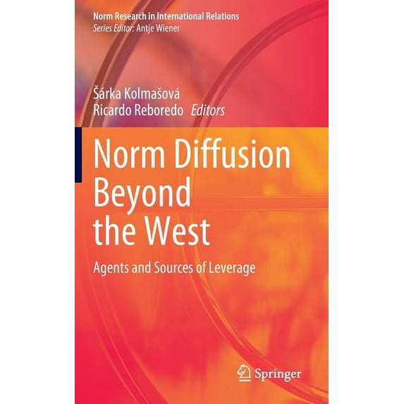 Norm Research in International Relations Norm Diffusion Beyond the West: Agents and Sources of Leverage, (Hardcover)