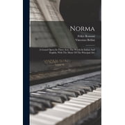 Norma A Grand Opera In Three Acts. The Words In Italian And English, With The Music Of The Principal Airs, Hardcover
