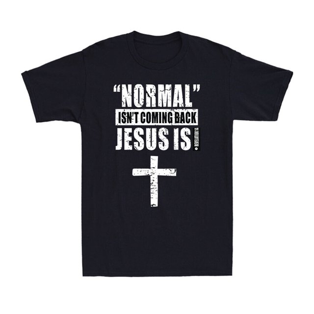 Normal Is Not Coming Back Jesus Is Christian Jesus Christ God Men's T