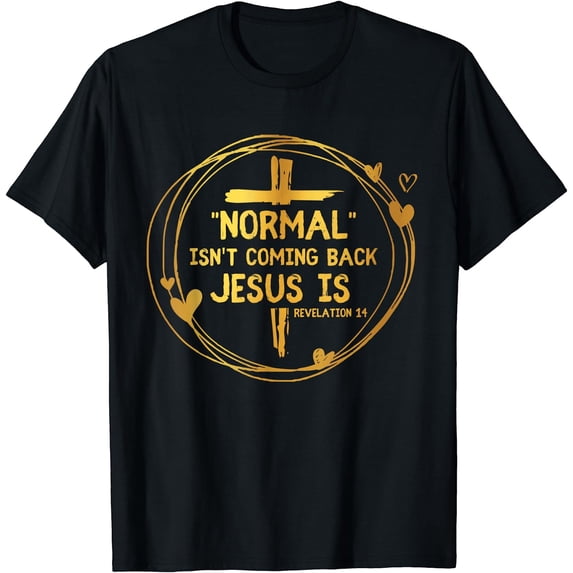 Normal Isn't Coming Back But Jesus Is Revelation 14 Costume T-Shirt