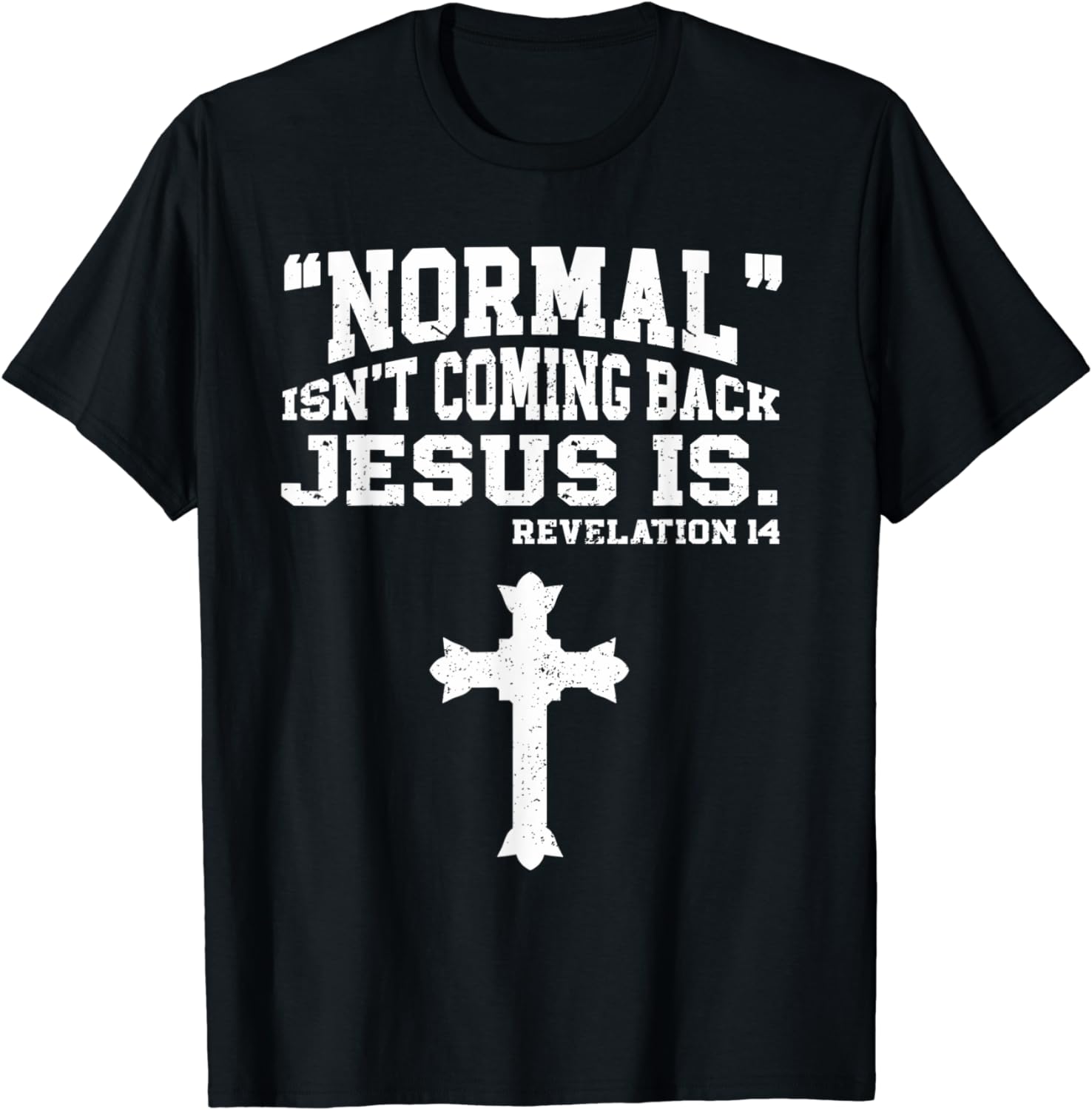 Normal Isn't Coming Back Jesus Is | Christ T-Shirt - Walmart.com