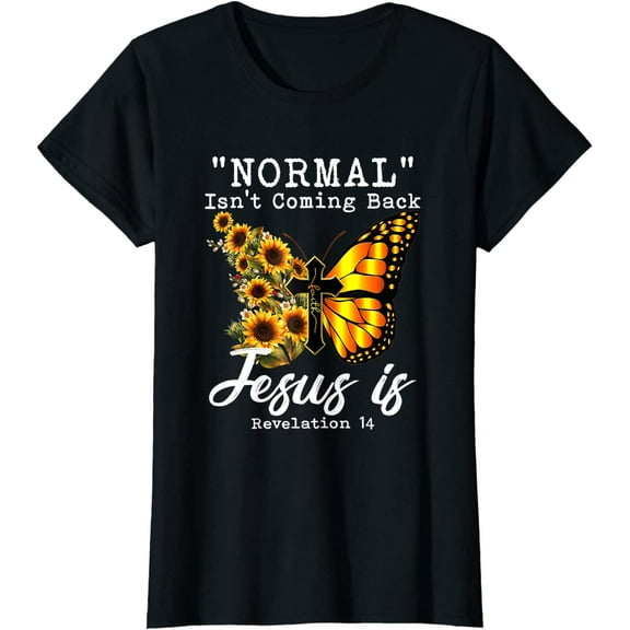 Normal Isn't Coming Back Jesus Is Christian Sunflower Women T-Shirt Top