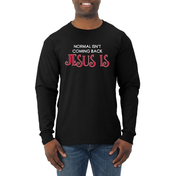 Normal Isn't Coming Back Jesus Is Inspirational/Christian Mens Long Sleeve Shirt, Black, X-Large