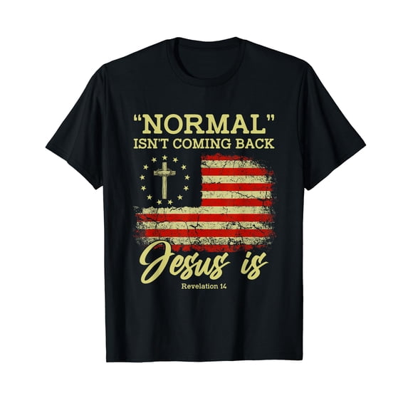 Normal Isn't Coming Back Jesus Is Revelation 14 Christian T-Shirt
