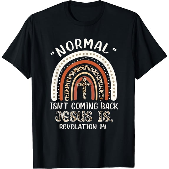 Normal Isn't Coming Back Jesus Is Revelation 14 Christian T-Shirt