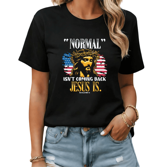 Normal Isn't Coming Back Jesus Is Revelation 14 Gold Graphic Tees Womans Tshirt Shirts Black White S-5XL Tops