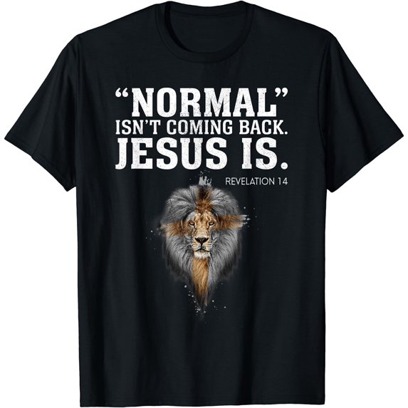 Normal Isn't Coming Back Jesus Is Revelation 14 T-Shirt