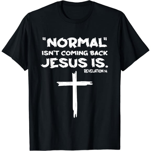 Normal Isn't Coming Back Jesus Is T-Shirt