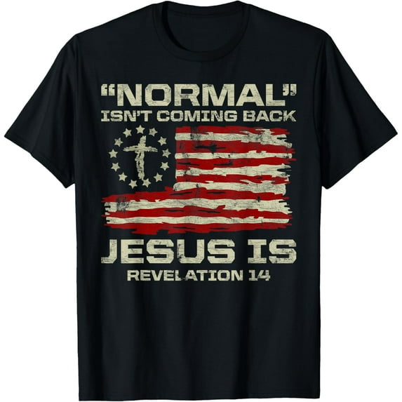Normal Isn't Coming Back Jesus is Christian American Flag T-Shirt