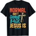 thumbnail image 1 of Normal Isnt Coming Back Jesus Is Shirt T-Shirt, 1 of 3
