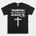 Normal Isnt Coming Back Jesus Is Shirt - Walmart.com