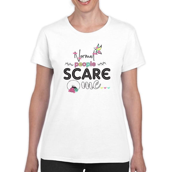 Normal People Scare Me! T-Shirt Women -Image by Shutterstock, Female Medium