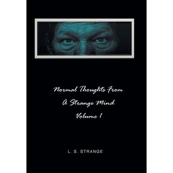 Normal Thoughts from a Strange Mind: Volume I (Hardcover)