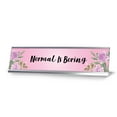 thumbnail image 1 of Normal is Boring, Floral Designer Series Desk Sign Nameplate (2 x 8"), 1 of 3