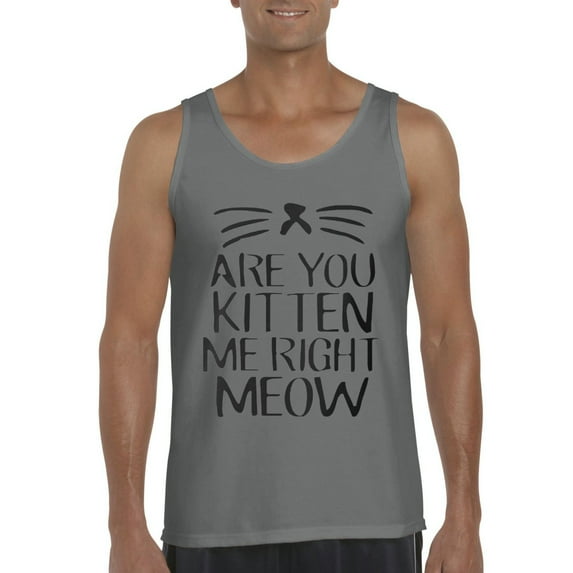 NIB - Men's Tank Top for Men - Are You Kitten Me Right Meow