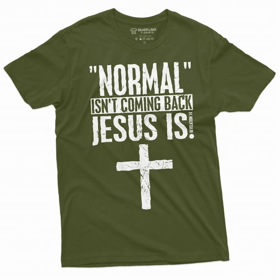 Normal is not coming back Jesus is T-shirt Christian Jesus Christ Mens Womens Christmas Gift tee (Large Military Green)