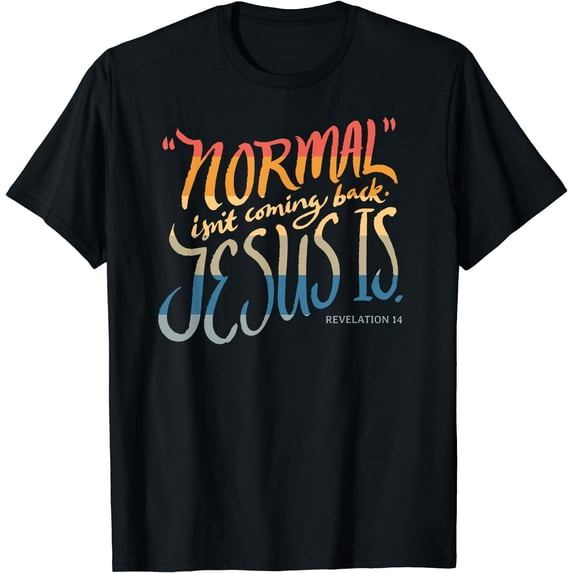 Normal isn't coming back - Jesus is - Bible Verse - Funny T-Shirt Black Small