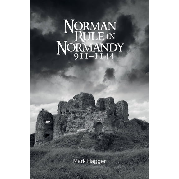 Norman Rule in Normandy, 911-1144, (Hardcover)