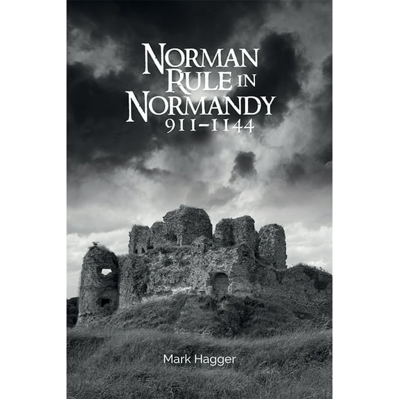 Norman Rule in Normandy, 911-1144, (Hardcover)