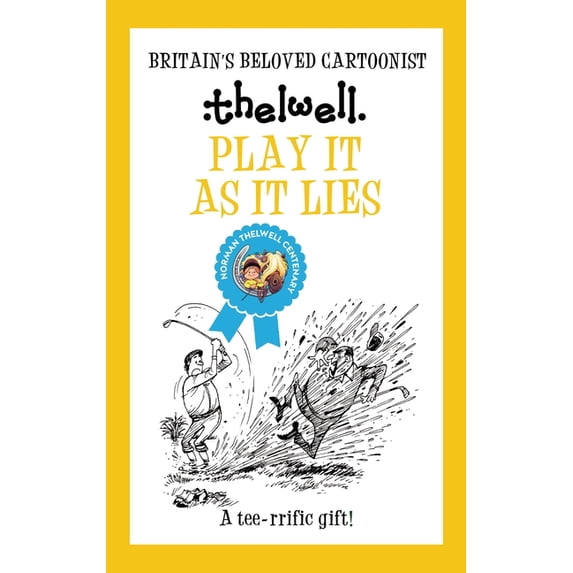 Norman Thelwell Play It as It Lies: A Witty Take on Golf from the Legendary Cartoonist, (Paperback)