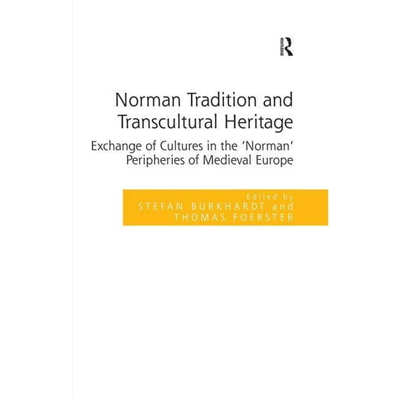 Norman Tradition and Transcultural Heritage: Exchange of Cultures in the 'Norman' Peripheries of Medieval Europe, (Hardcover)