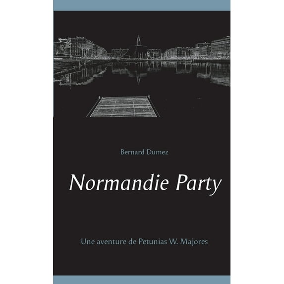 Normandie Party: Une aventure de Petunias W. Majores, (Paperback)