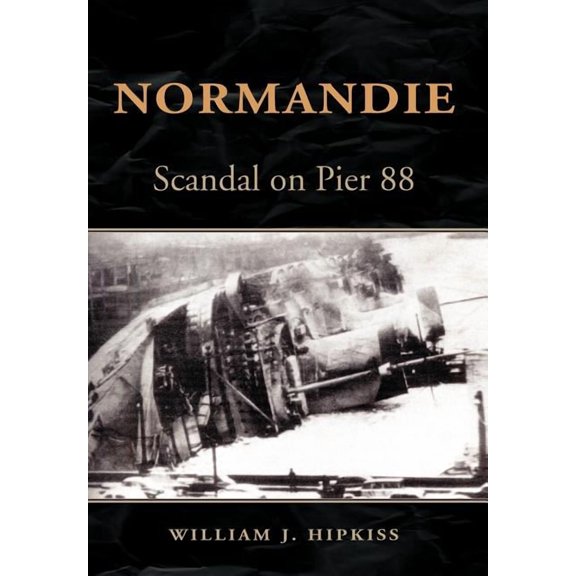 Normandie: Scandal on Pier 88 (Hardcover) by William J Hipkiss